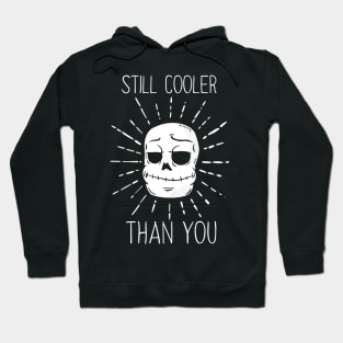 Still Cooler Than You Hoodie